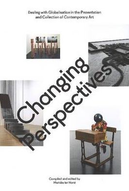 Changing Perspectives: Dealing with Globalisation in the Presentation and Collection of Contemporary Art