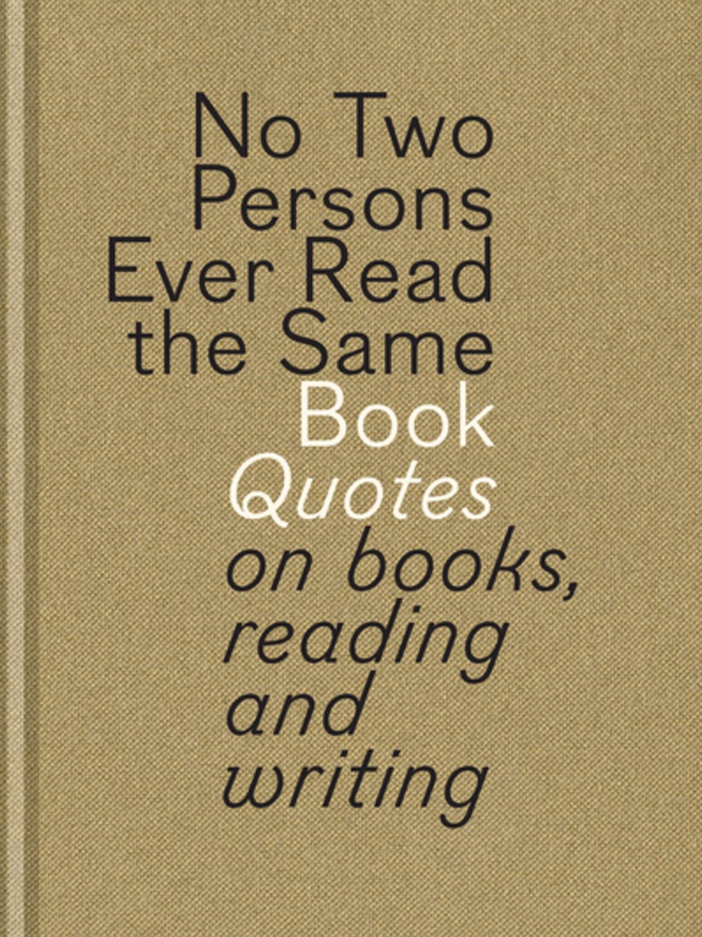 No Two Persons Ever Read the Same Book: Quotes on Books, Reading and Writing