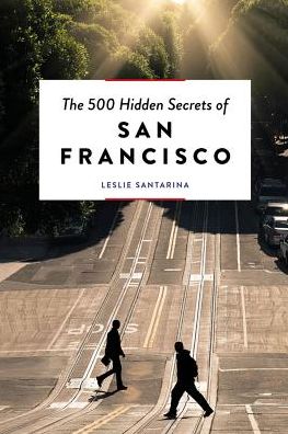 The 500 Hidden Secrets of San Francisco