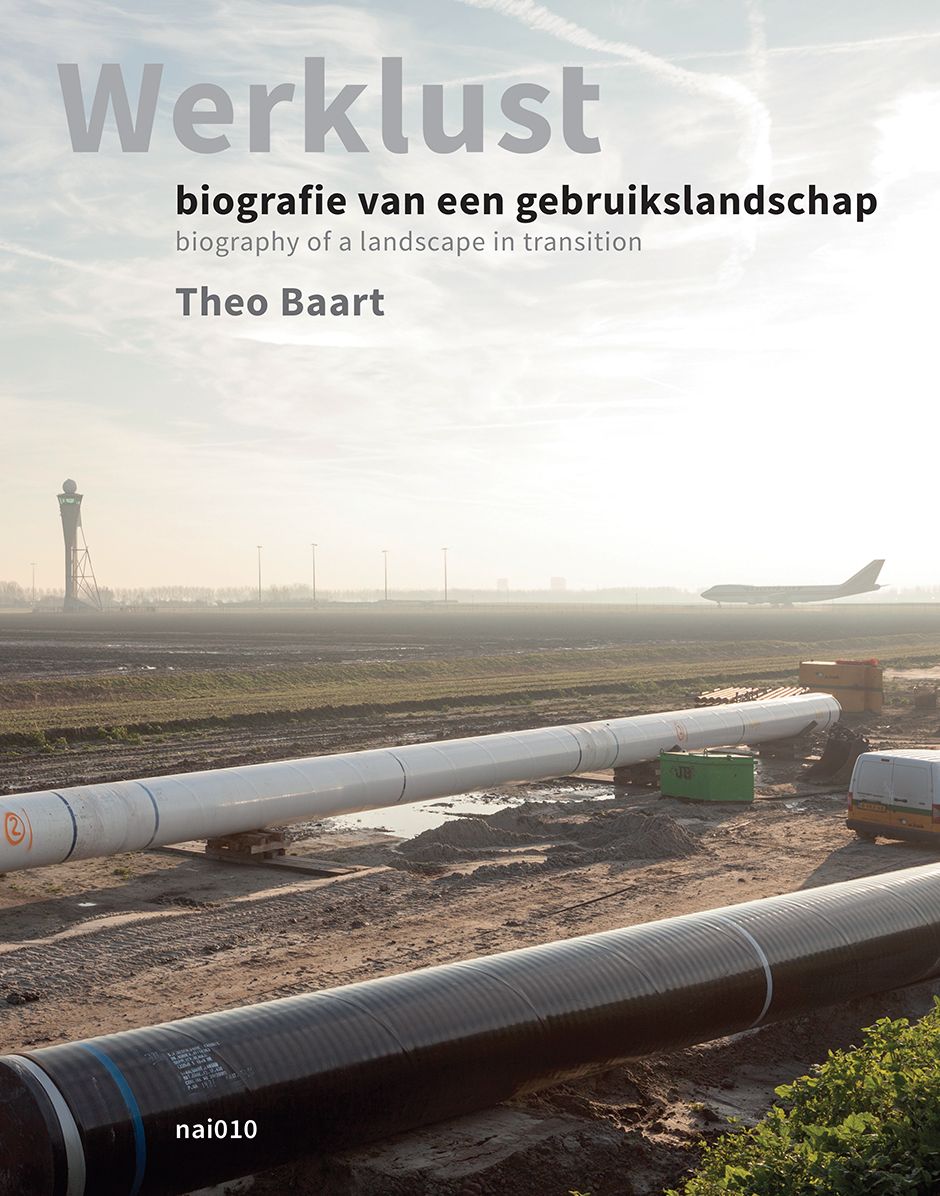 Theo Baart: Werklust: Biography of a Landscape in Transition