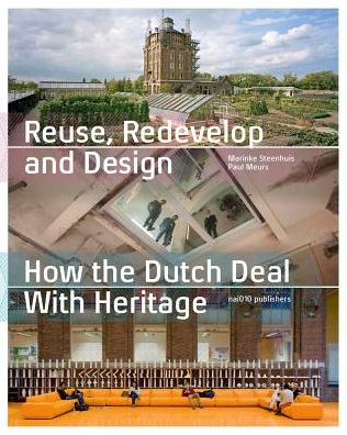Reuse, Redevelop and Design: How the Dutch Deal with Heritage