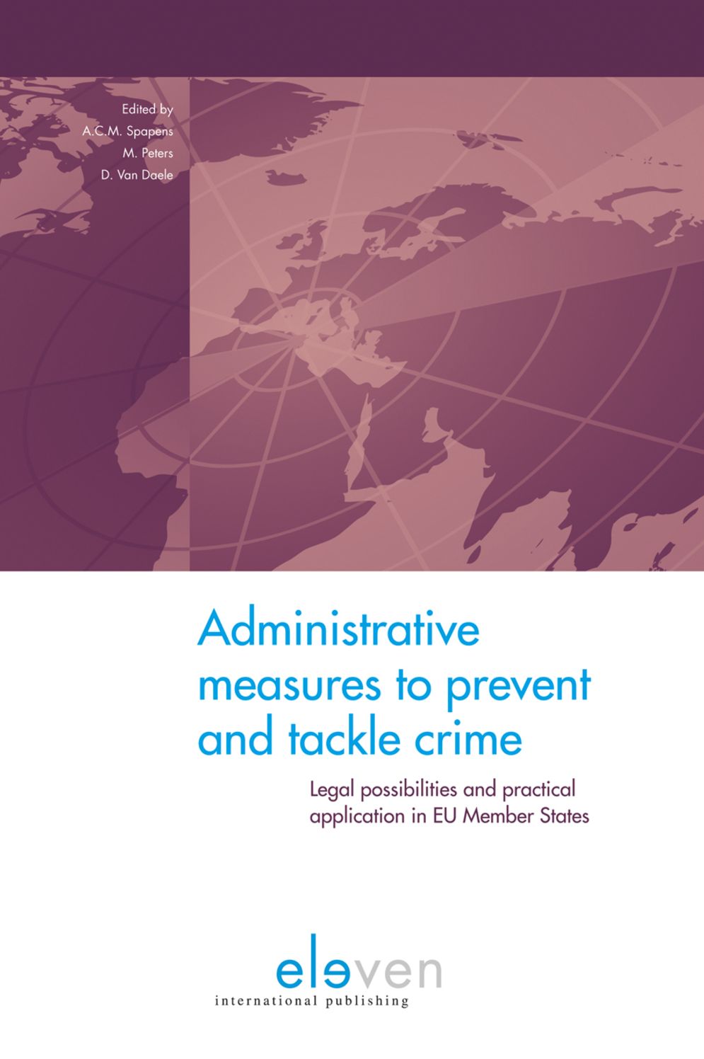 Administrative Approaches to Crime: Administrative Measures based on Regulatory Legislation to Prevent and Tackle (Serious and Organized) Crime. Legal Possibilities and Practical Applications in 10 EU Member States