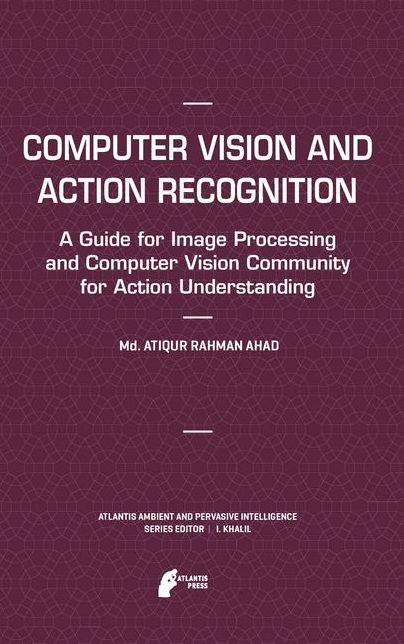 Computer Vision and Action Recognition: A Guide for Image Processing and Computer Vision Community for Action Understanding
