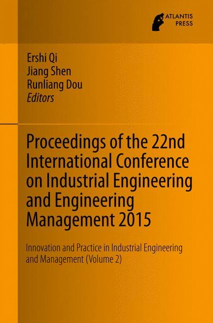 Proceedings of the 22nd International Conference on Industrial Engineering and Engineering Management 2015: Innovation and Practice in Industrial Engineering and Management (Volume 2)