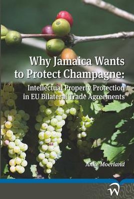 Why Jamaica Wants to Protect Champagne: Intellectual Property Protection in EU Bilateral Trade Agreements