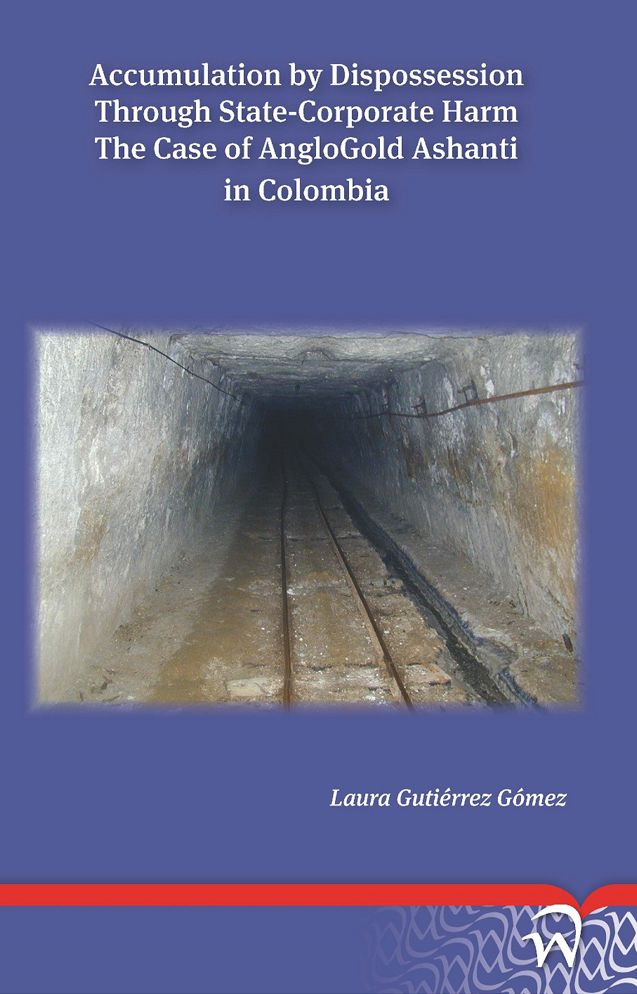 Accumulation by Dispossession Through State-Corporate Harm:: The Case of AngloGold Ashanti in Colombia