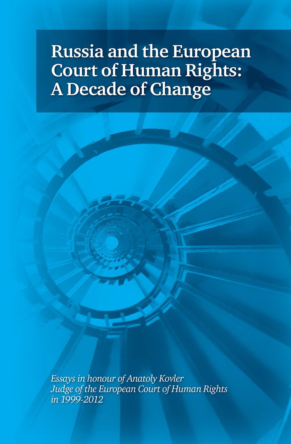 Russia and the European Court of Human Rights: a decade of change: Essays in honour of Anatoly Kovler, Judge of the European Court of Human Rights in 1999-2012