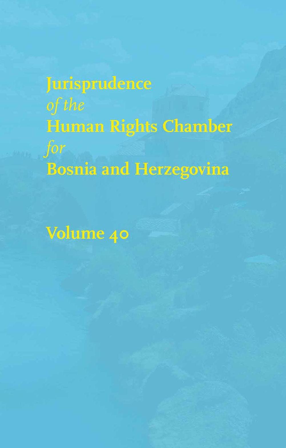 Jurisprudence of the Human Rights Chamber for Bosnia and Herzegovina Collection: Volume 40, The Cases 99-3425/00-3816