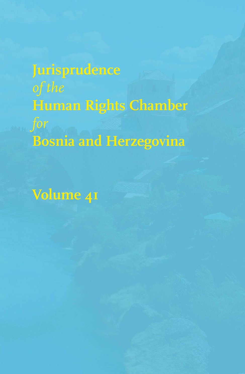Jurisprudence of the Human Rights Chamber of Bosnia and Herzegovina: Volume 41, The Cases 00-3823/00-4116