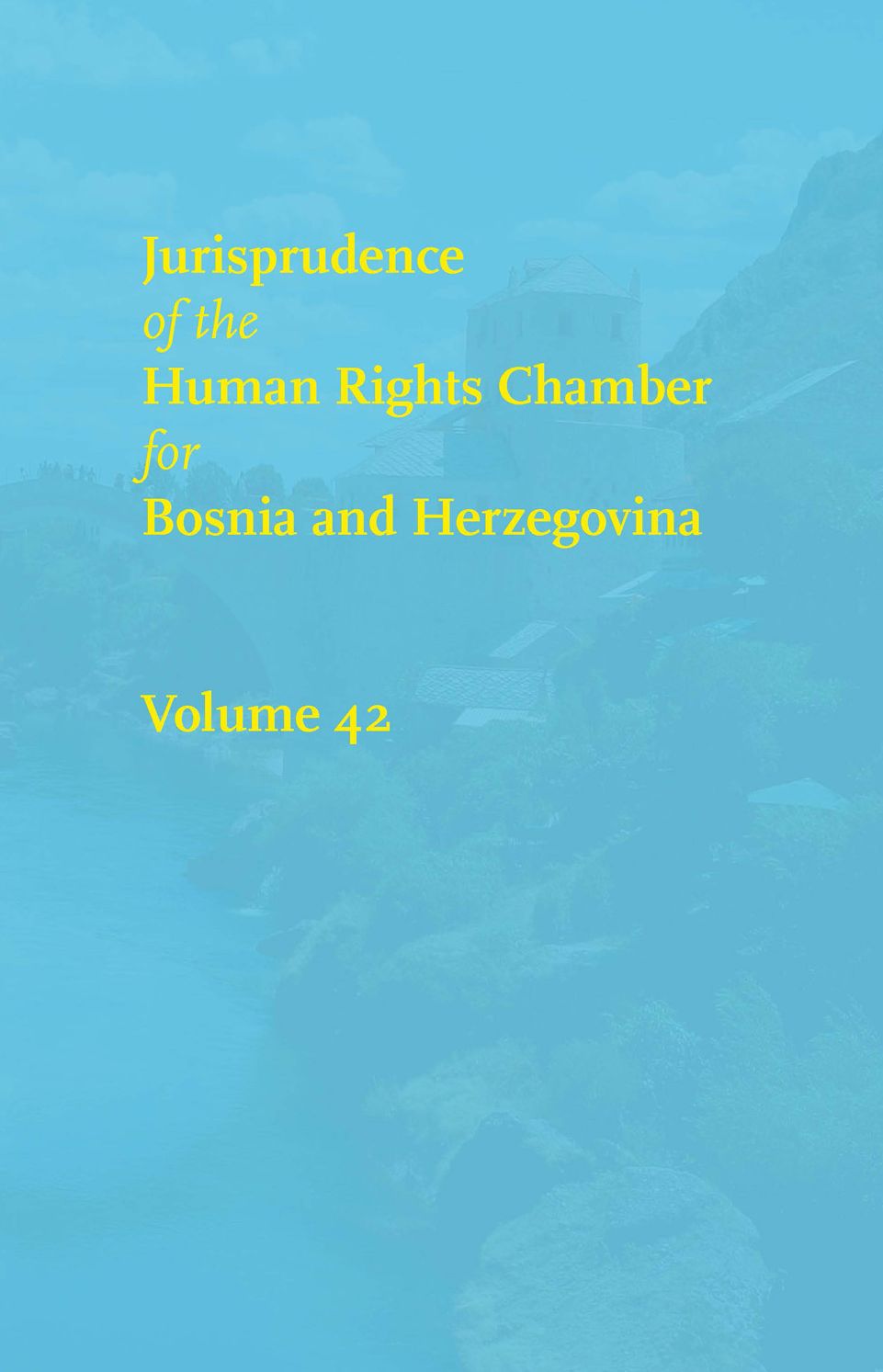 Jurisprudence of the Human Rights Chamber for Bosnia and Herzegovina: Volume 42, The Cases 00-4117/00-4770