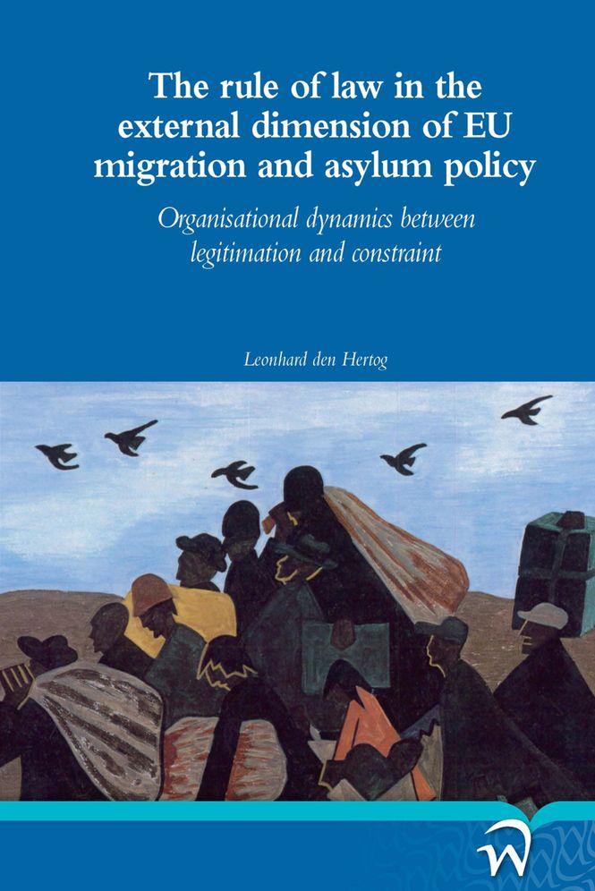 The rule of law in the external dimension of EU migration and asylum policy: Organisational dynamics between legitimation and constraint