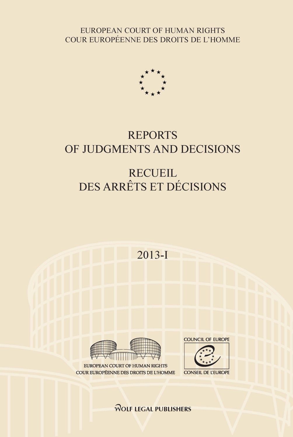Reports of Judgments and Decisions / Recueil des arrets et decisions. Volume 2013-I: Willcox and/et Hurford - Oleksandr Volkov - Eweida and Others/et autres - Zolotas - Fabris