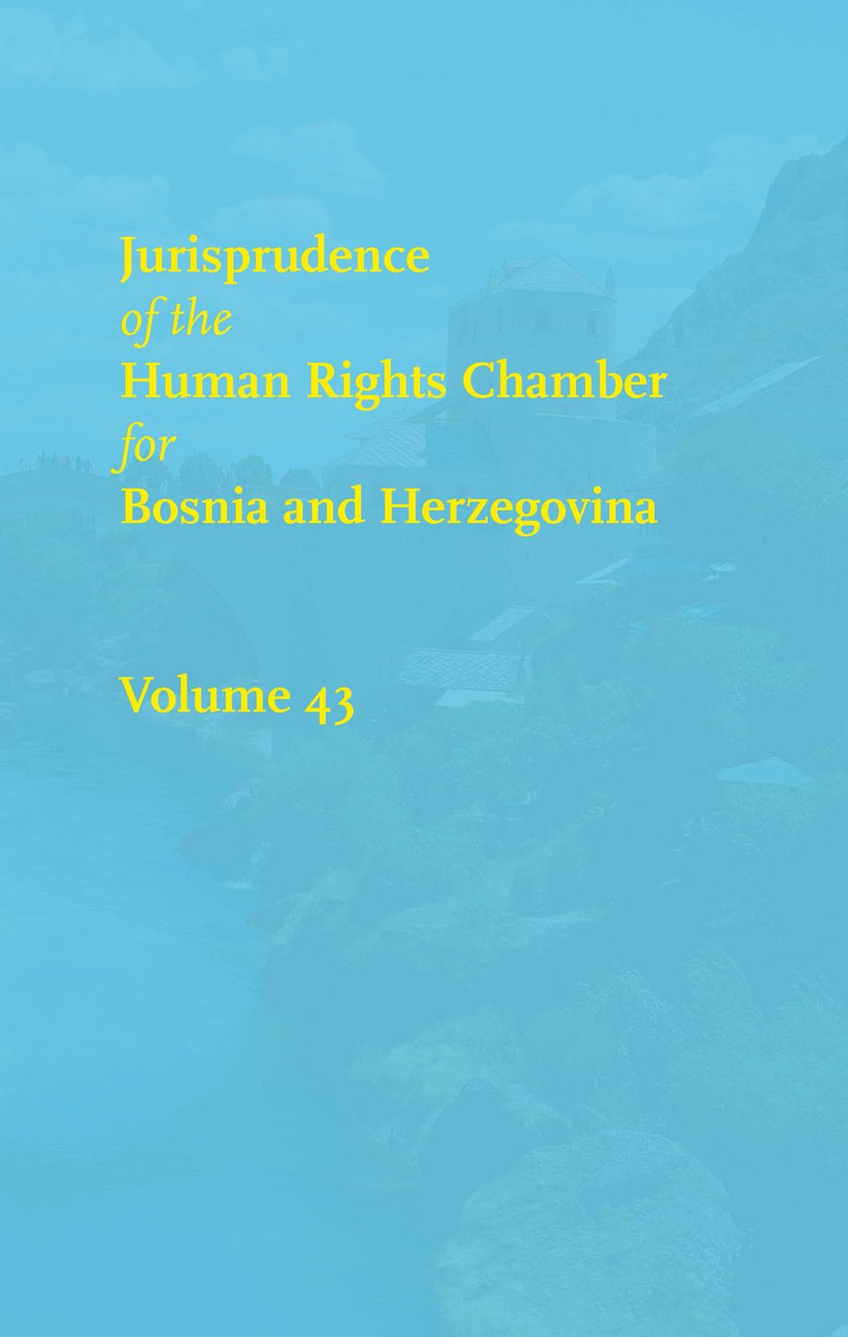 Jurisprudence of the Human Rights Chamber for Bosnia and Herzegovina: Volume 43, The Cases 00-4800/00-5122