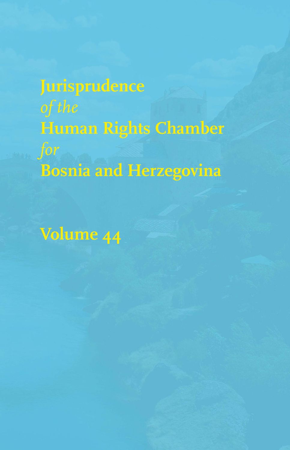 Jurisprudence of the Human Rights Chamber for Bosnia and Herzegovina: Volume 44, The Cases 00-5134/00-5146