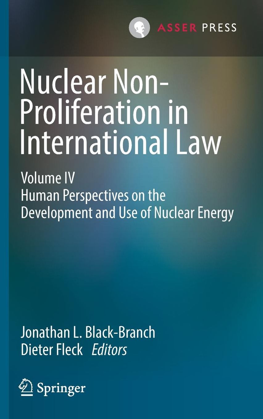 Nuclear Non-Proliferation in International Law - Volume IV: Human Perspectives on the Development and Use of Nuclear Energy