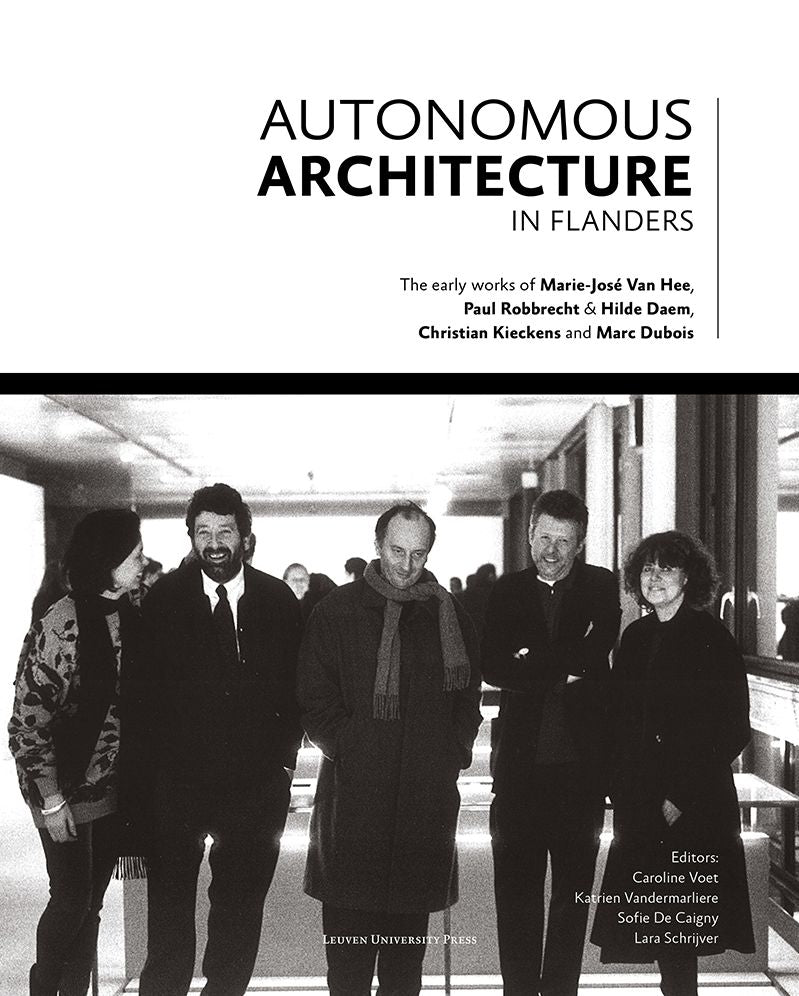 Autonomous Architecture in Flanders: The Early Works of Marie-Jose Van Hee, Christian Kieckens, Marc Dubois, and Paul Robbrecht & Hilde Daem