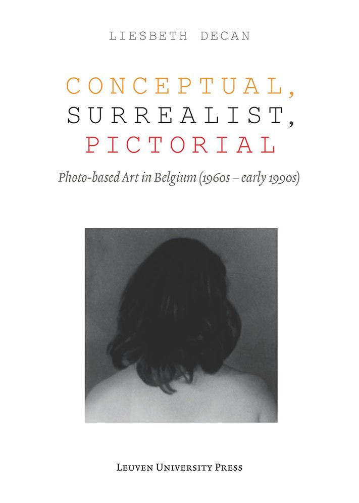 Conceptual, Surrealist, Pictorial: Photo-Based Art in Belgium (1960s - Early 1990s)