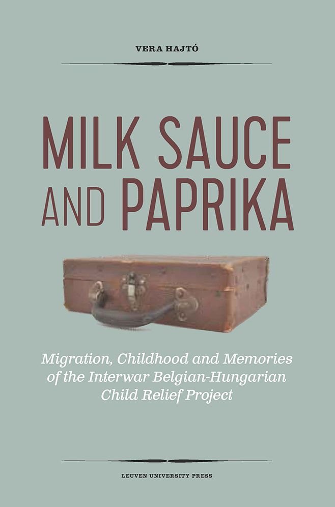 Milk Sauce and Paprika: Migration, Childhood and Memories of the Interwar Belgian-Hungarian Child Relief Project