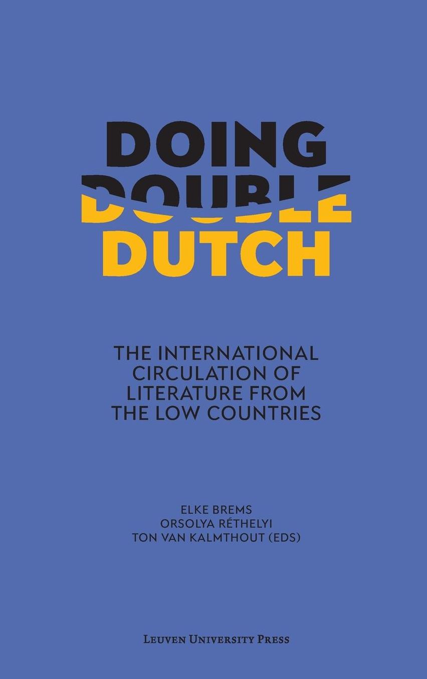Doing Double Dutch: The International Circulation of Literature from the Low Countries
