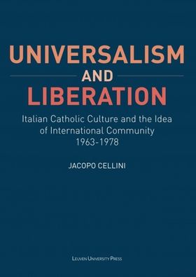 Universalism and Liberation: Italian Catholic Culture and the Idea of International Community, 1963-1978