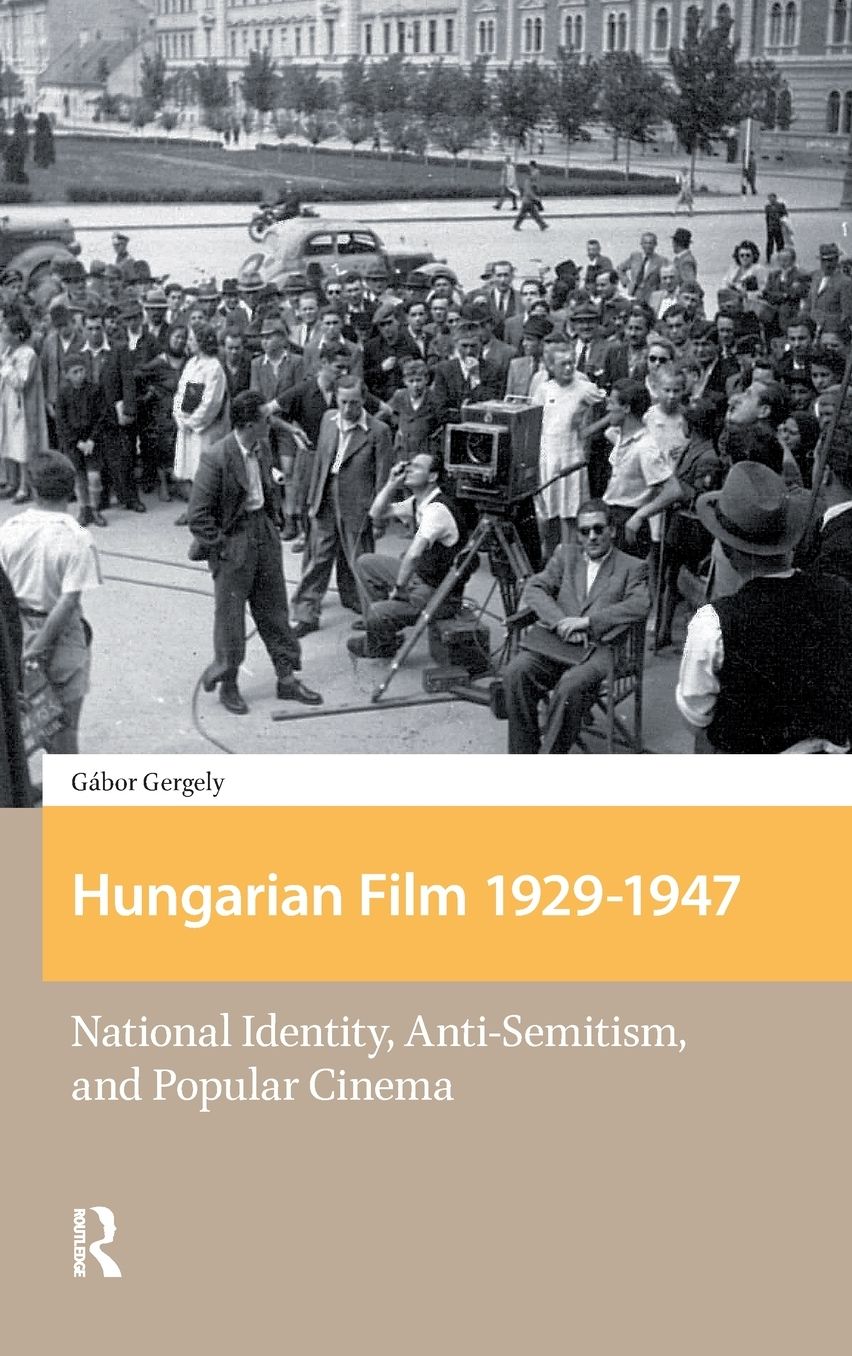Hungarian Film, 1929-1947: National Identity, Anti-Semitism and Popular Cinema