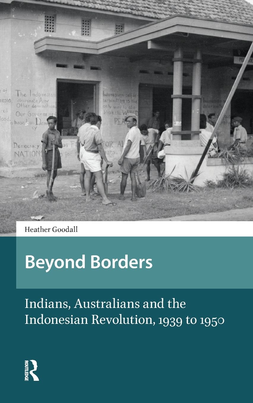 Beyond Borders: Indians, Australians and the Indonesian Revolution, 1939 to 1950