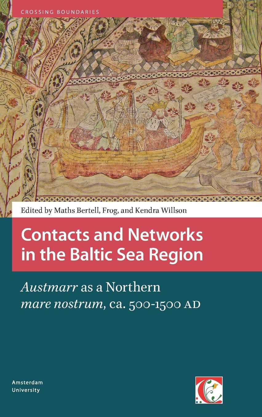 Contacts and Networks in the Baltic Sea Region: Austmarr as a Northern Mare Nostrum, Ca. 500-1500 Ce