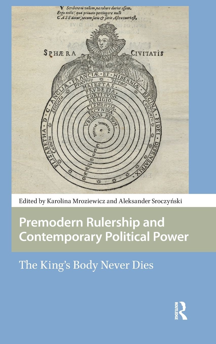 Premodern Rulership and Contemporary Political Power: The King's Body Never Dies