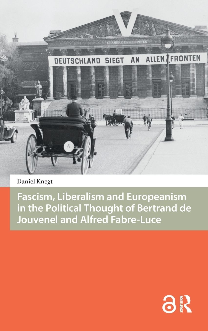 Fascism, Liberalism and Europeanism in the Political Thought of Bertrand de Jouvenel and Alfred Fabre-Luce