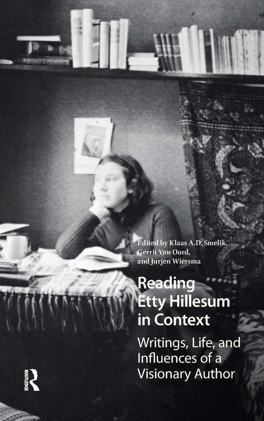 Reading Etty Hillesum in Context: Writings, Life, and Influences of a Visionary Author