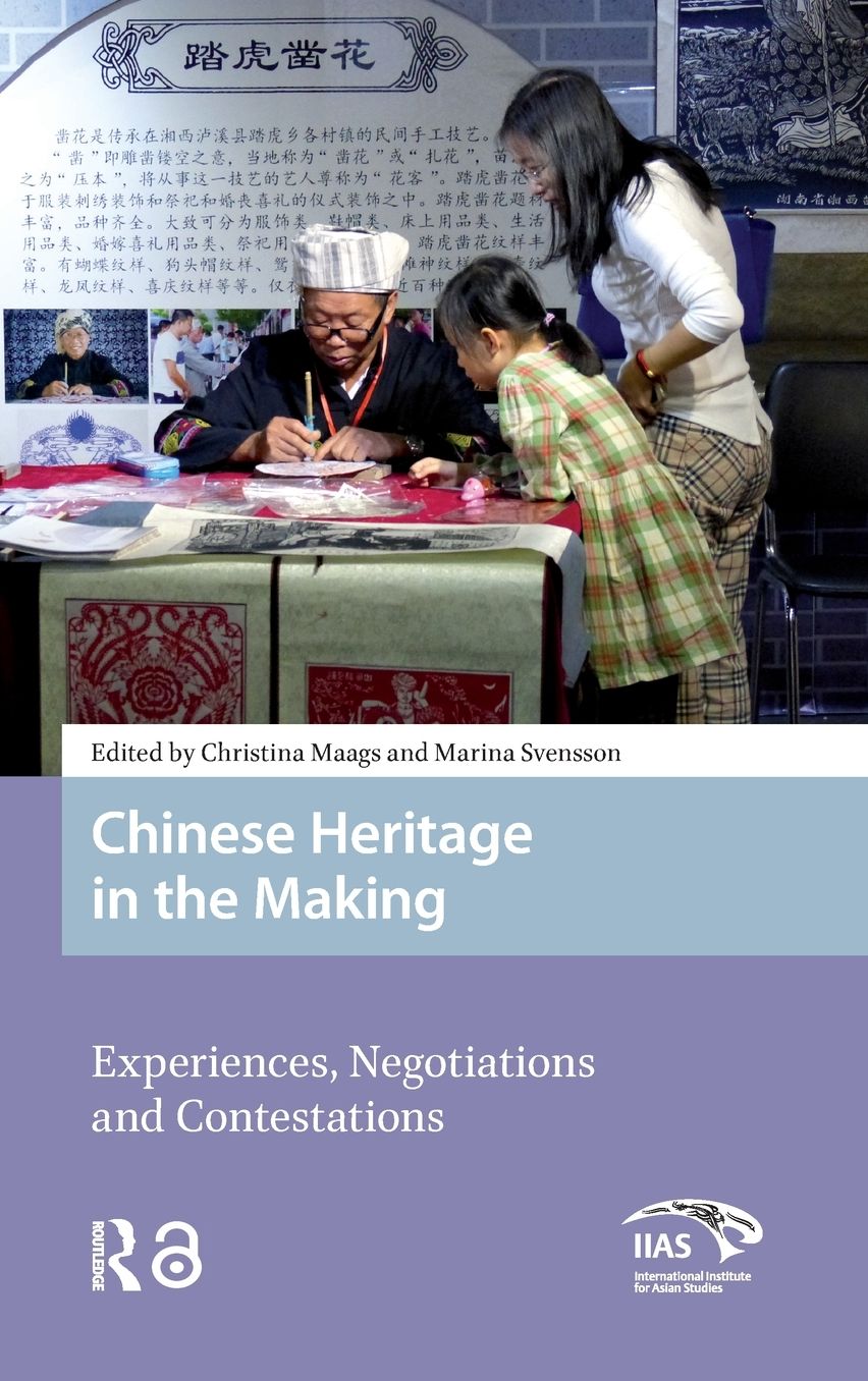 Chinese Heritage in the Making: Experiences, Negotiations and Contestations