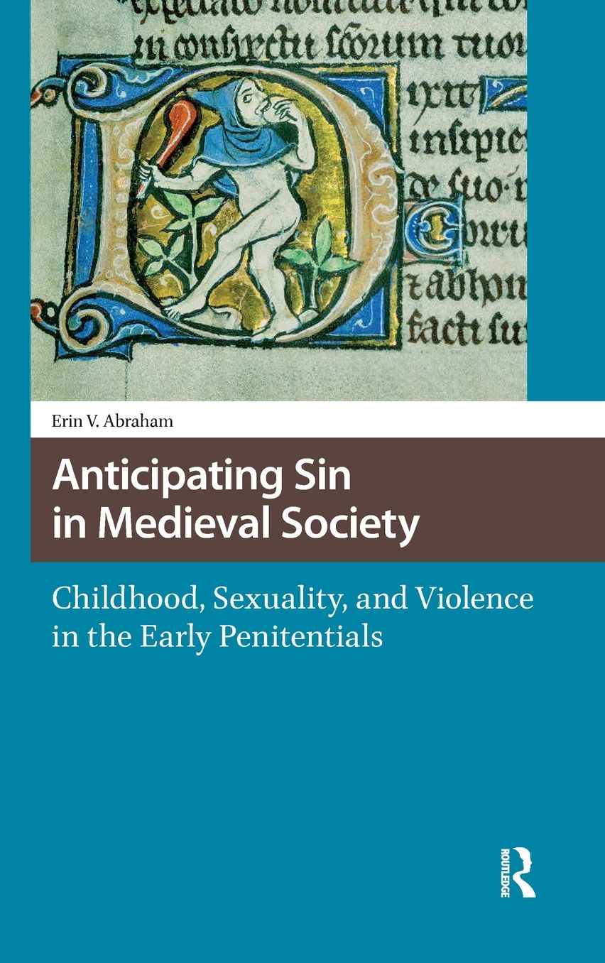Anticipating Sin in Medieval Society: Childhood, Sexuality, and Violence in the Early Penitentials