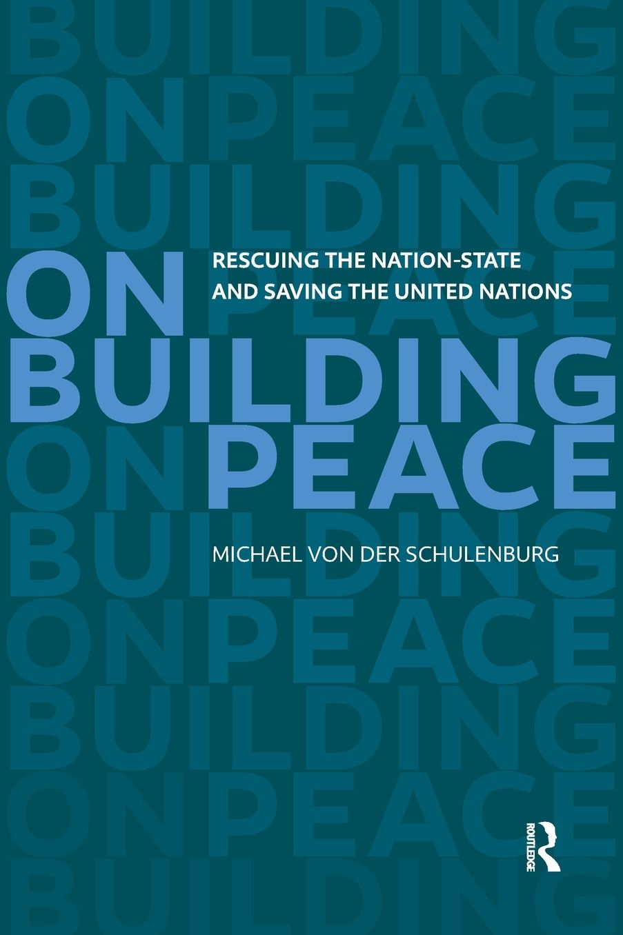 On Building Peace: Rescuing the Nation-State and Saving the United Nations