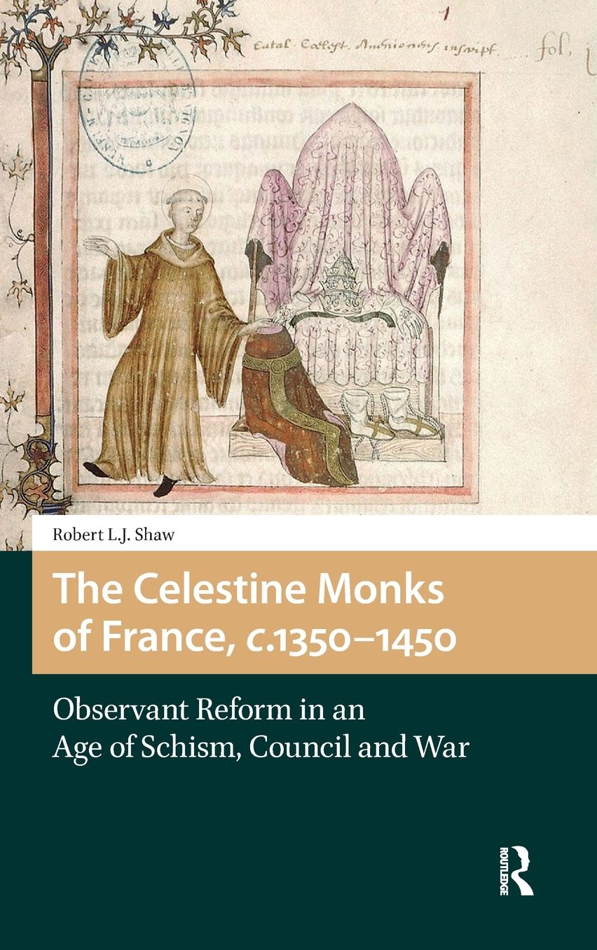 The Celestine Monks of France, C.1350-1450: Observant Reform in an Age of Schism, Council and War