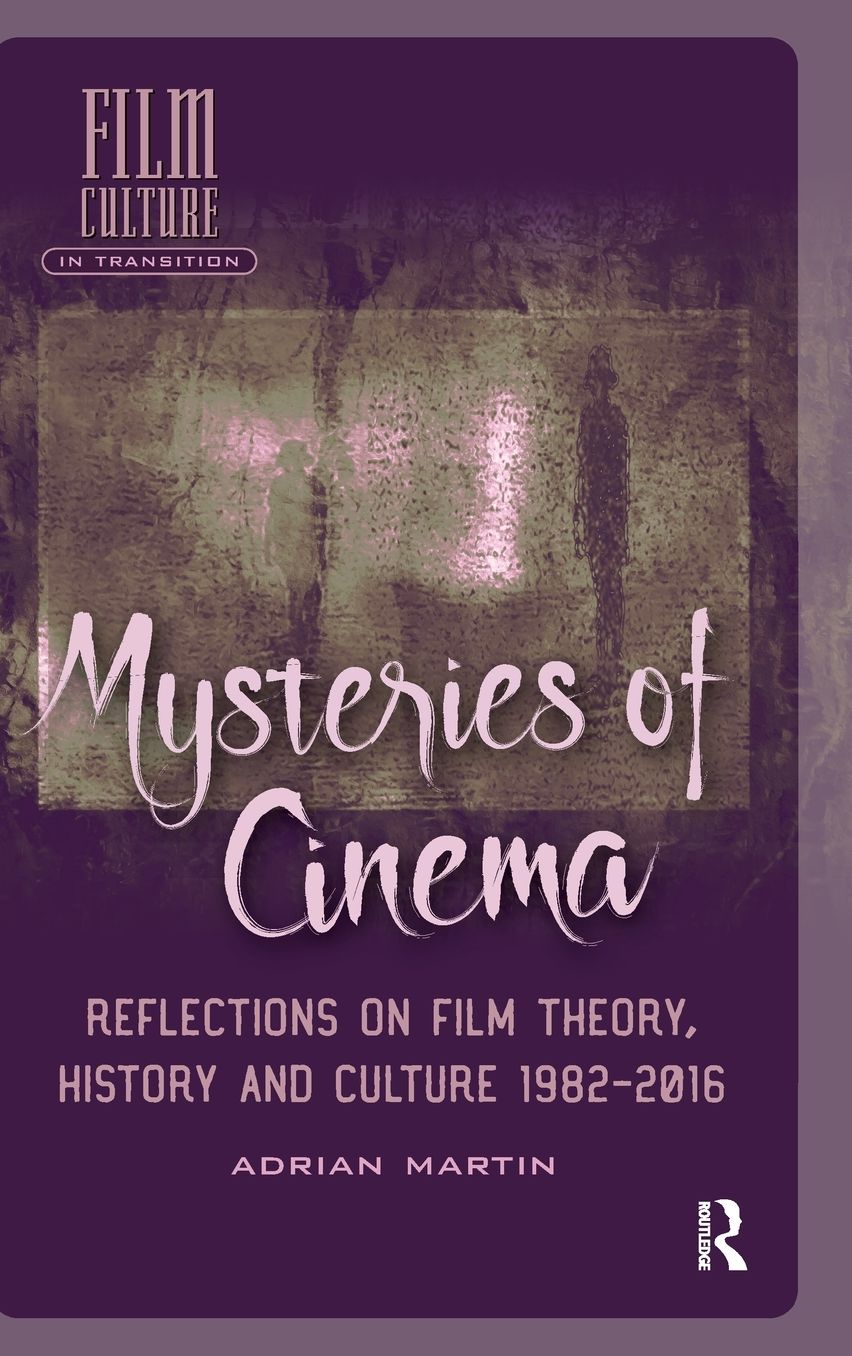 Mysteries of Cinema: Reflections on Film Theory, History and Culture 1982-2016