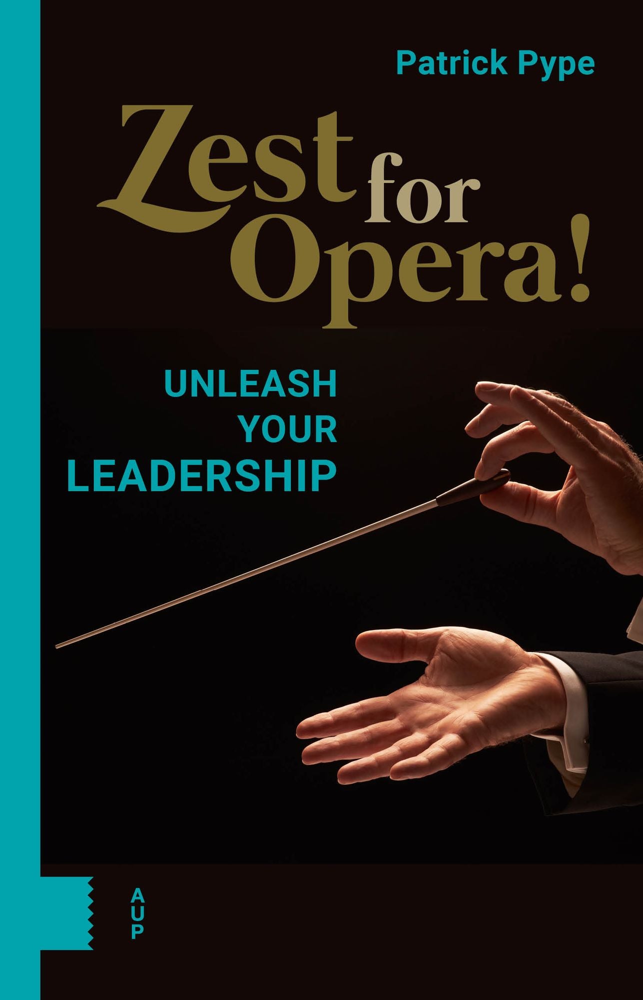 Zest for Opera!: Unleash Your Leadership