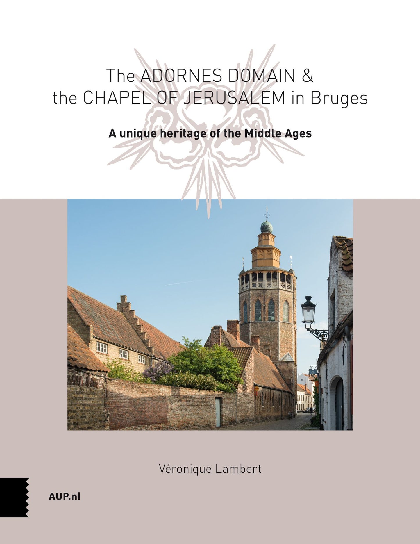 The Adornes Domain and the Jerusalem Chapel in Bruges: A Remarkable Legacy from the Middle Ages