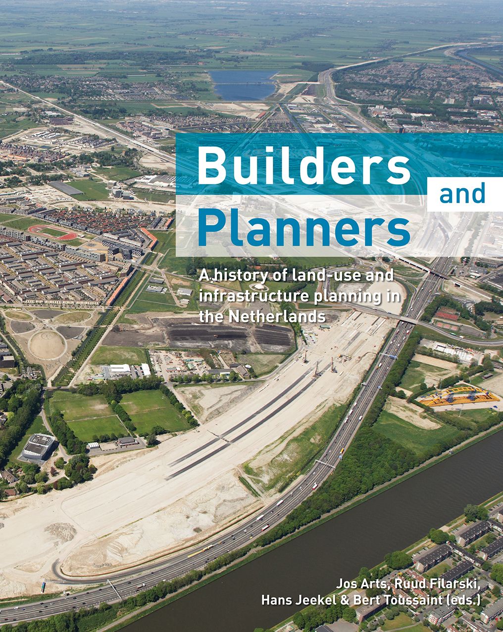 Builders and Planners: A History of Land-use and Infrastructure Planning in the Netherlands