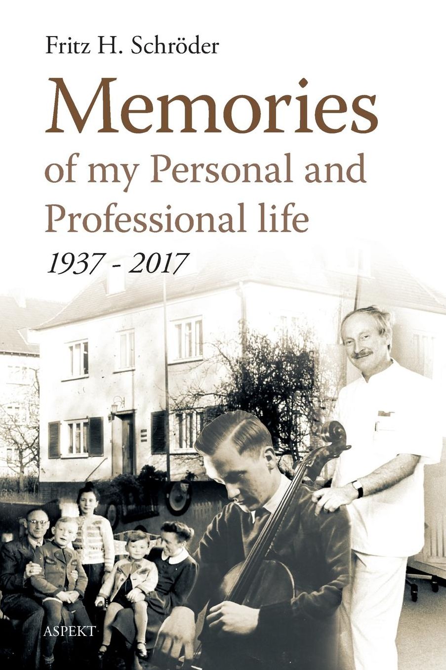 Memoires of my Personal and Professional life: 1937 - 2017