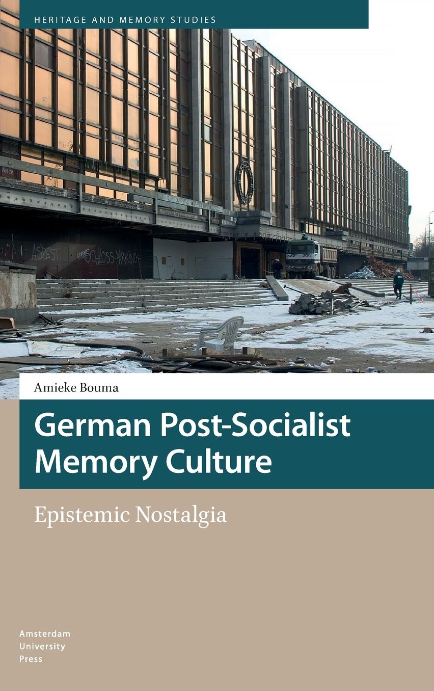 German Post-Socialist Memory Culture: Epistemic Nostalgia