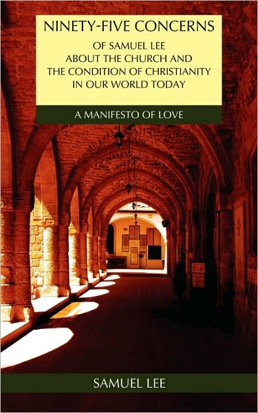 Ninety-Five Concerns Of Samuel Lee About The Church And The Condition Of Christianity In Our World Today
