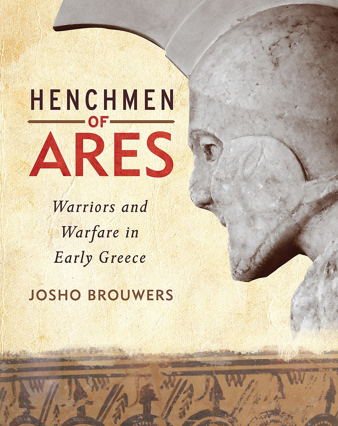 Henchmen of Ares: Warriors and Warfare in Early Greece
