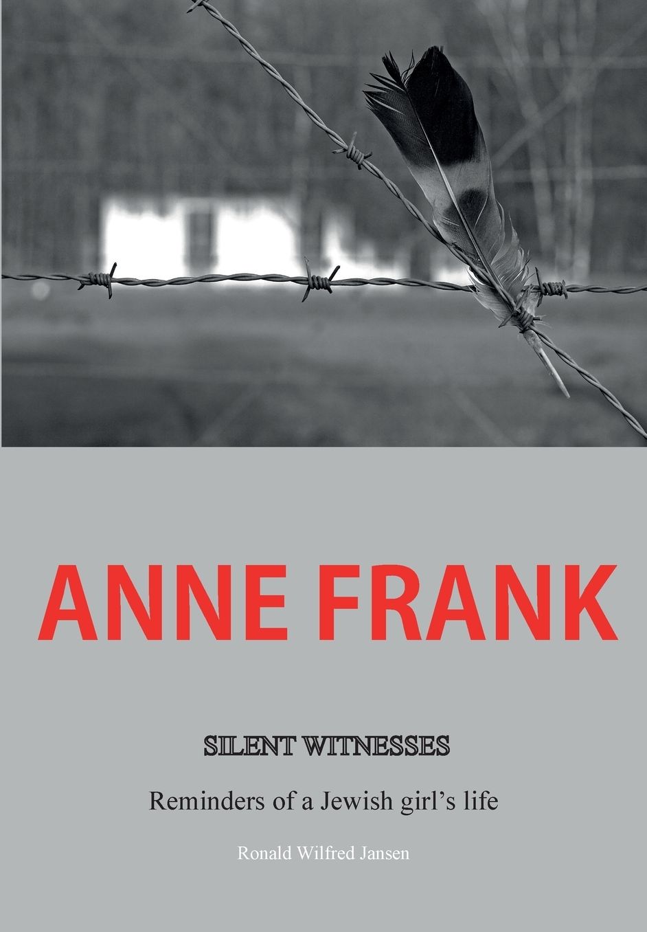 Anne Frank: Silent Witnesses: Reminders of a Jewish Girl's Life