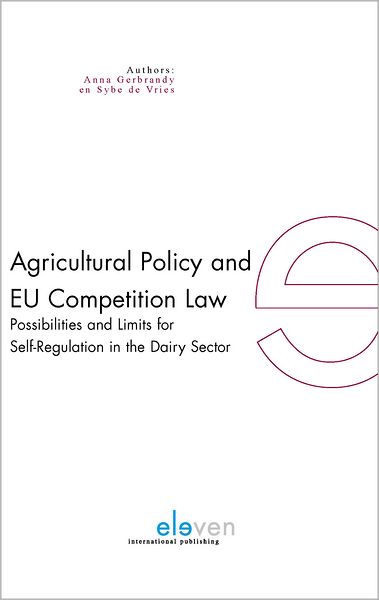 Agricultural Policy and Eu Competition Law: Possibilities and Limits for Self-Regulation in the Dairy Sector