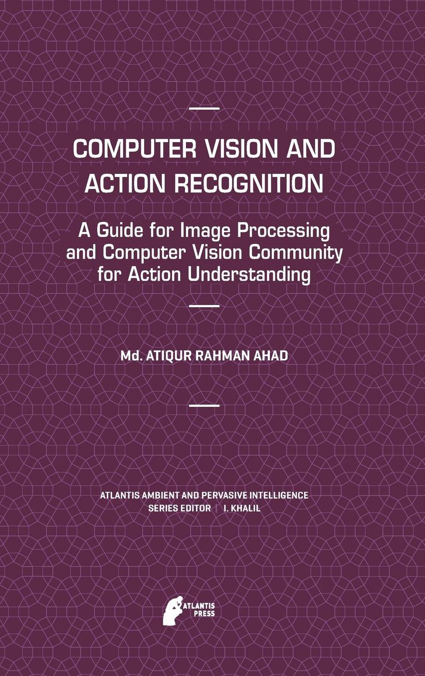 Computer Vision and Action Recognition: A Guide for Image Processing and Computer Vision Community for Action Understanding