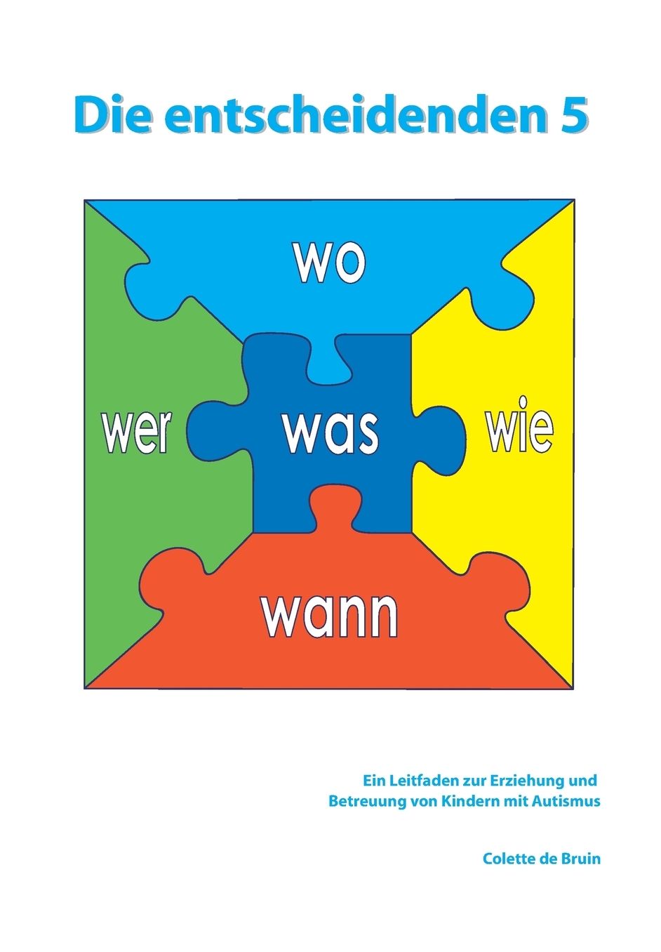 Die entscheidenden 5: Ein Leitfaden zur Erziehung und Betreuung von Kindern mit Autismus.