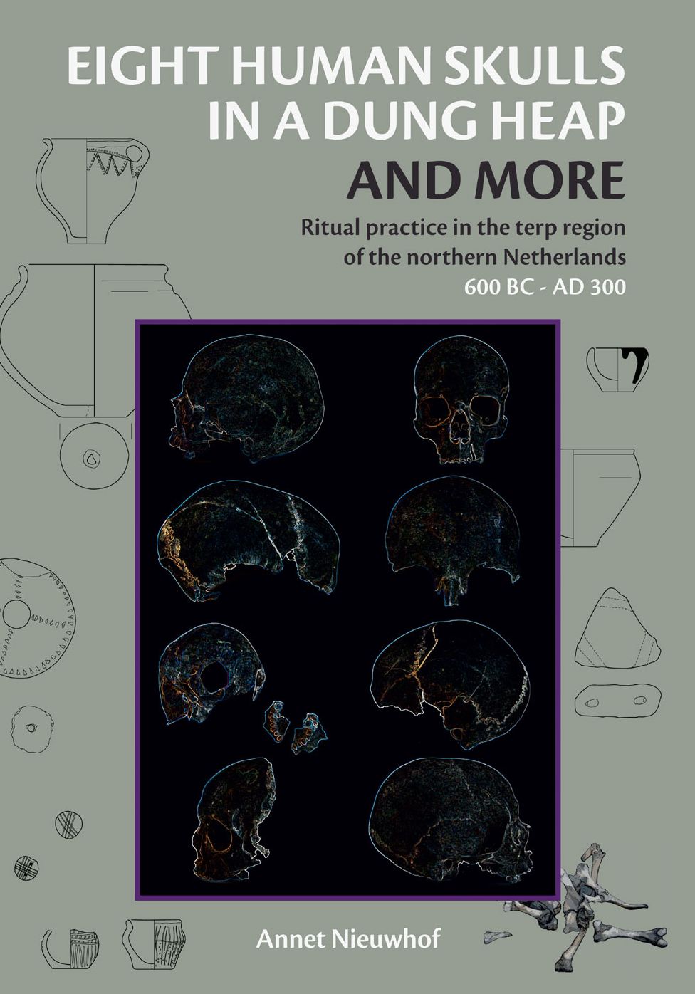 Eight Human Skulls in a Dung Heap and More: Ritual practice in the terp region of the northern Netherlands 600 BC - AD 300