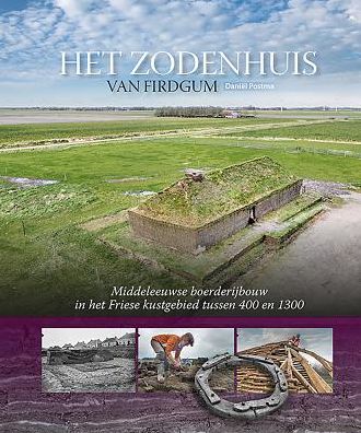Het zodenhuis van Firdgum: Middeleeuwse boerderijbouw in het Friese kustgebied tussen 400 en 1300