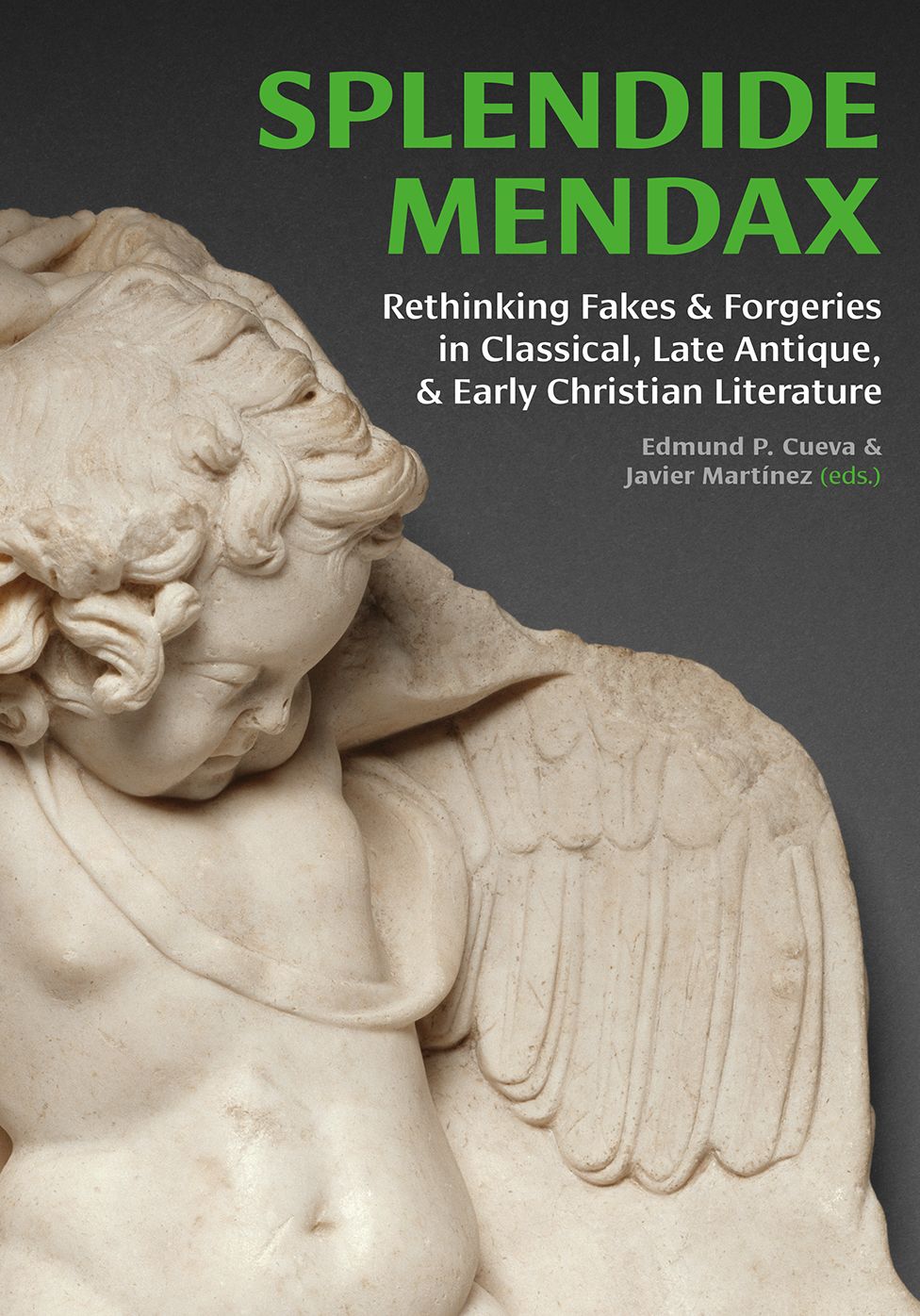 Splendide Mendax: Rethinking Fakes and Forgeries in Classical, Late Antique, and Early Christian Literature
