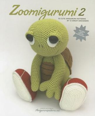 Zoomigurumi 2: 15 Cute Amigurumi Patterns by 12 Great Designers